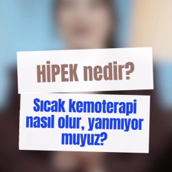 HİPEK nedir? Sıcak kemoterapide yanmıyor muyuz? 