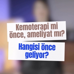 Kemoterapi mi önce, ameliyat mı? Hangisi önce geliyor?