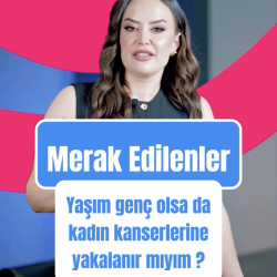 Genç yaşta kadın kanserlerine yakalanır mıyım?